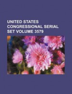 United States Congressional serial set Volume 3579 - Books Group