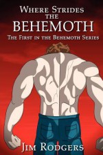 Where Strides the Behemoth: The First in the Behemoth Series - Jim Rodgers