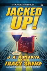 Jacked Up! - J.A. Konrath, Tracy Sharp, Jack Kilborn