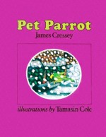 Pet Parrot - James Cressey, Tamasin Cole