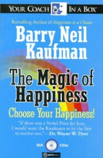 The Magic of Happiness: Choose Your Happiness! - Barry Neil Kaufman, Gildan Assorted Authors