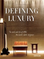 DEFINING LUXURY: THE WORK AND LIFE OF HBA, THE WORLD'S HOTEL DESIGNERS - Judith Nasatir