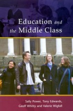 Education And The Middle Class - Sally Power