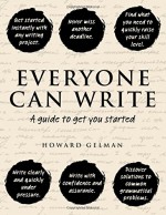 Everyone Can Write: A guide to get you started - Howard Gelman