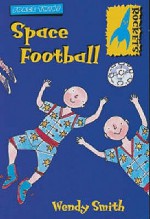 Space Football (Rockets: Space Twins) - Wendy Smith