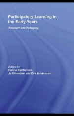 Participatory Learning In The Early Years: Research And Pedagogy - Donna Berthelsen