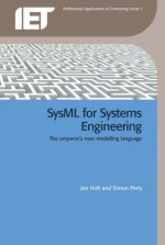 SysML for Systems Engineering (Professional Applications of Computing) - Jon Holt, Simon Perry