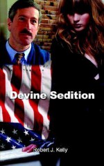 Devine Sedition - Robert J. Kelly