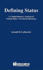 Defining Status: A Comprehensive Analysis of United States Territorial Relations - Arnold Leibowitz