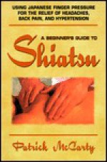 Beginners' Guide to Shiatsu - Patrick McCarty