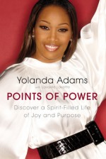 Points of Power: Discover a Spirit-Filled Life of Joy and Purpose - Yolanda Adams, Lavaille Lavette