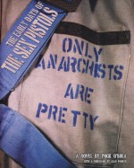 Only Anarchists Are Pretty: Early Days Of The Sex Pistols - Mick O'Shea