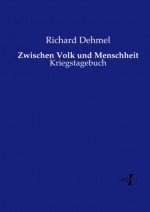 Zwischen Volk und Menschheit: Kriegstagebuch (German Edition) - Richard Dehmel