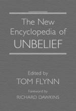 The New Encyclopedia of Unbelief - Tom Flynn