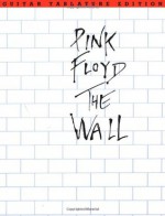 Pink Floyd: The Wall, Guitar Tablature Edition - Roger Waters, Pink Floyd