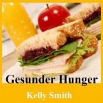 Gesunder Hunger - überschüssiges Fett auf die gesunde Weise verlieren (German Edition) - Kelly Smith