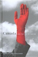 Canada And The End Of Empire - Phillip A. Buckner