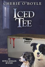 Iced Tee: An Estela Nogales mystery - Cherie O'Boyle