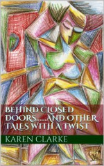 Behind Closed Doors.....and other tales with a twist - Karen Clarke