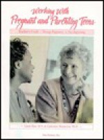 Working With Pregnant and Parenting Teens: A Guide for Use With Teenage Pregnancy : A New Beginning - Linda Barr, Catherine Monserrat, Toni Berg