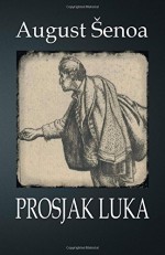 Prosjak Luka: roman (Hrvatski klasici) (Croatian Edition) - August Senoa, B. K. De Fabris