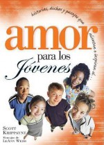 Historias, Dichos Y Pasajes Que Alientan E Inspiran El-- Amor Por Los Jovenes: Amor Por Los Jovenes - Scott Krippayne, LeAnn Weiss