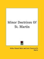 Minor Doctrines of St. Martin - Arthur Edward Waite, Louis Claude de Saint-Martin