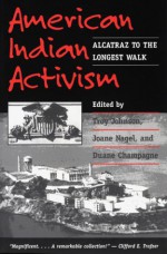 American Indian Activism: ALCATRAZ TO THE LONGEST WALK - Troy R. Johnson, Joane Nagel