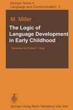 The Logic of Language Development in Early Childhood - M. Miller, Robert T. King