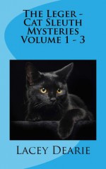 The Leger - Cat Sleuth Mysteries Volume 1 - 3 - Lacey Dearie