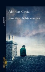 Jesucristo bebía cerveza - Afonso Cruz, Roser Vilagrassa