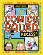 Comics Squad: Recess! - Jennifer Holm, Matthew Holm, Jarrett J. Krosoczka, Dan Santat