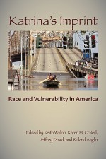 Katrina's Imprint: Race and Vulnerability in America - Keith Wailoo, Karen O'Neill, Roland Anglin, Jeffrey Dowd, Ann Fabian, Evie Shockley, William M. Rodgers III, Richard Mizelle Jr., Lyra Stein, David Troutt, John Aiello, Mia Bay, Nancy Boyd-Franklin, Niki Dickerson, Richard Mizelle, William Rodgers