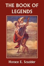 The Book of Legends (Yesterday's Classics) - Horace E. Scudder