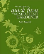 The Little Book Of Quick Fixes For Impatient Gardeners (Little Book Of) - Gay Search