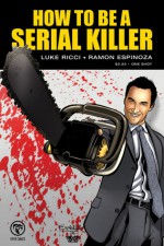 How To Be A Serial Killer - Luke Ricci, Ramon Espinoza