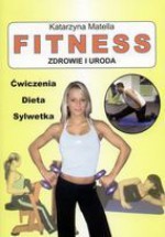 Fitness. Zdrowie i uroda - Katarzyna Matella