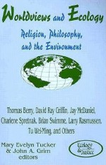 Worldviews and Ecology: Religion, Philosophy, and the Environment (Ecology and Justice Series) - Mary Evelyn Tucker, John A. Grim