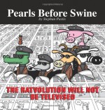 The Ratvolution Will Not Be Televised: A Pearls Before Swine Collection - Stephan Pastis