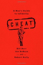 Cheat: A Man's Guide to Infidelity - Bill Burr, Robert Kelly, Joe DeRosa