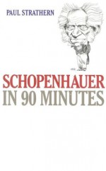 Schopenhauer in 90 Minutes - Paul Strathern