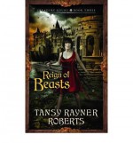 Reign of Beasts - Tansy Rayner Roberts