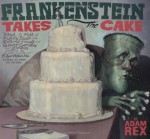 Frankenstein Takes the Cake - Adam Rex