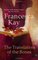 The Translation of the Bones - Francesca Kay