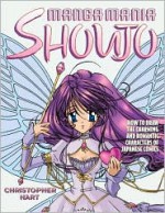 Manga Mania Shoujo: How to Draw the Charming and Romantic Characters of Japanese Comics - Christopher Hart