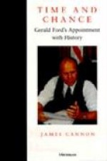 Time and Chance: Gerald Ford's Appointment with History - James Cannon