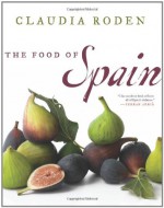 The Food of Spain - Claudia Roden