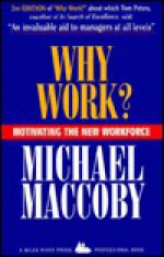 Why Work?: Motivating the New Workforce - Michael Maccoby