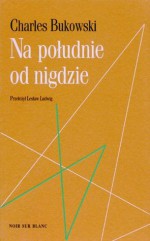 Na południe od nigdzie - Charles Bukowski, Lesław Ludwig