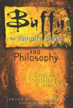 Buffy the Vampire Slayer and Philosophy: Fear and Trembling in Sunnydale - James B. South, William Irwin